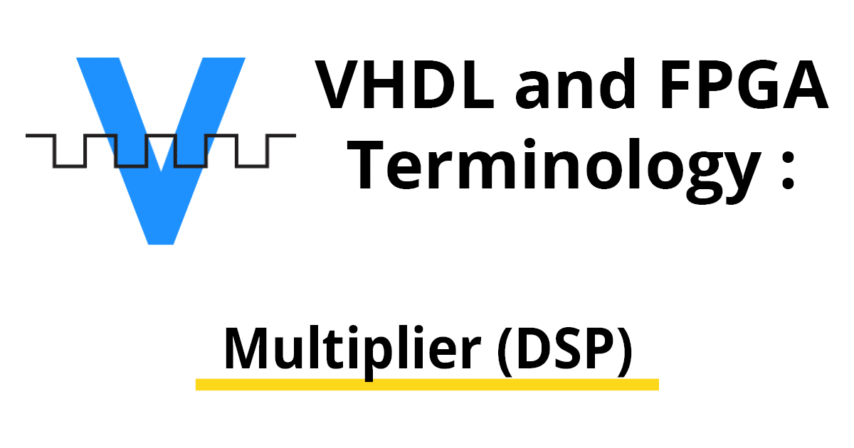 VHDL and FPGA terminology Multiplier (DSP)